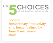 The 5 Choices of Extraordinary Productivity